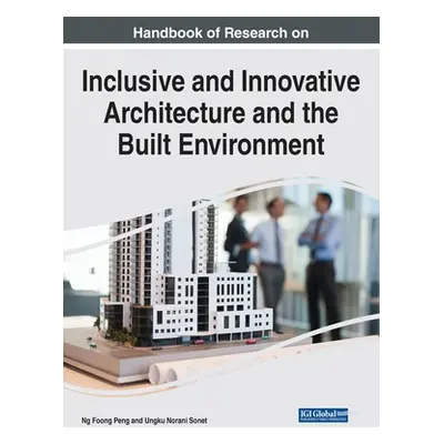 "Handbook of Research on Inclusive and Innovative Architecture and the Built Environment" - "" (