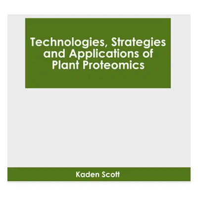 "Technologies, Strategies and Applications of Plant Proteomics" - "" ("Scott Kaden")