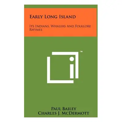 "Early Long Island: Its Indians, Whalers And Folklore Rhymes" - "" ("Bailey Paul")