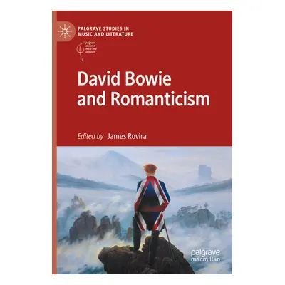 "David Bowie and Romanticism" - "" ("Rovira James")