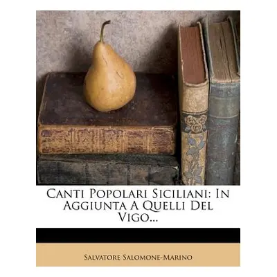 "Canti Popolari Siciliani: In Aggiunta a Quelli del Vigo..." - "" ("Salomone-Marino Salvatore")