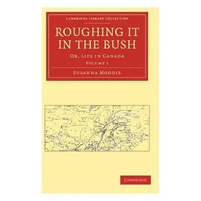 "Roughing It in the Bush: Or, Life in Canada" - "" ("Moodie Susanna")