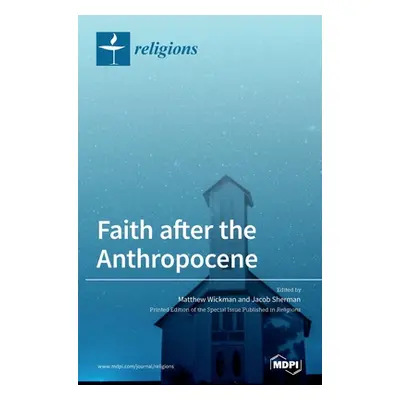 "Faith after the Anthropocene" - "" ("Wickman Matthew")