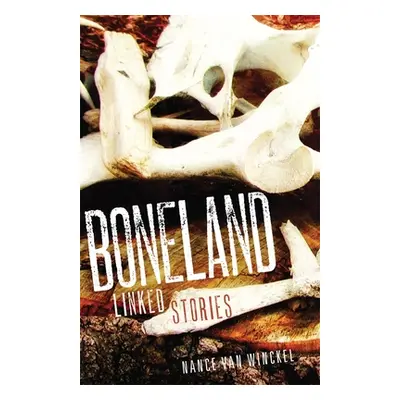 "Boneland: Linked Stories" - "" ("Van Winckel Nance")