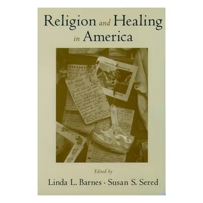 "Religion and Healing in America" - "" ("Barnes Linda L.")