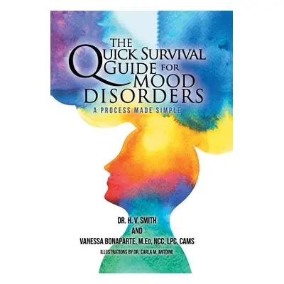 "The Quick Survival Guide for Mood Disorders: A Process Made Simple" - "" ("Smith H. V.")