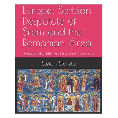 "Europe: Serbian Despotate of Srem and the Romanian Area: Between the 14th and the 16th Centurie