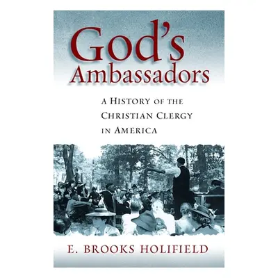 "God's Ambassadors: A History of the Christian Clergy in America" - "" ("Holifield E. Brooks")