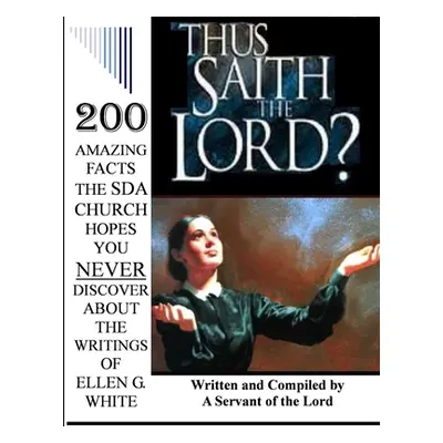 "Thus Saith the Lord?... 200 Amazing Facts the Sda Church Doesn't Want You to Know about the Wri