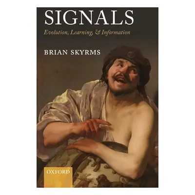 "Signals: Evolution, Learning, & Information" - "" ("Skyrms Brian")