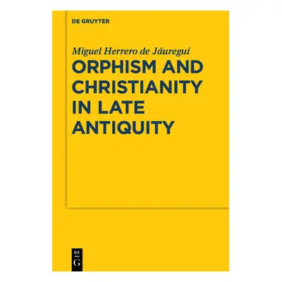 "Orphism and Christianity in Late Antiquity" - "" ("Herrero de Juregui Miguel")