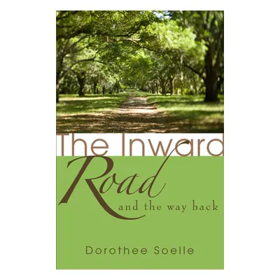 "The Inward Road and the Way Back" - "" ("Soelle Dorothee")