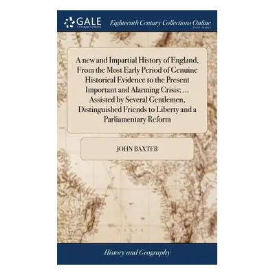 "A new and Impartial History of England, From the Most Early Period of Genuine Historical Eviden