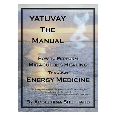 "YATUVAY - The Manual: How to Perform Miraculous Healings Through Energy Medicine" - "" ("Shepha