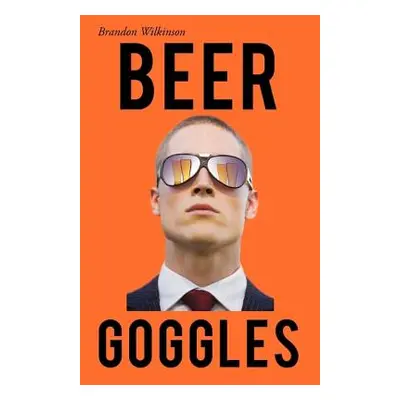 "Beer Goggles" - "" ("Wilkinson Brandon")