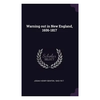 "Warning out in New England, 1656-1817" - "" ("Josiah Henry Benton 1843-1917")