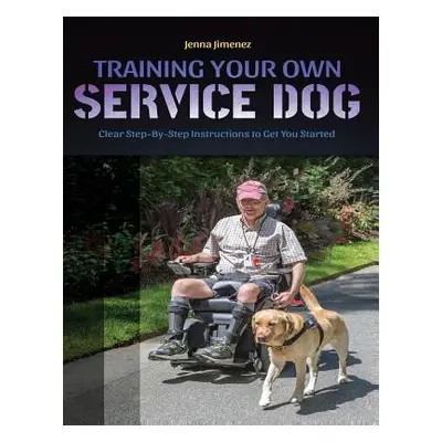 "Training Your Own Service Dog: Clear Step by Step Instructions to Get You Started" - "" ("Jimen