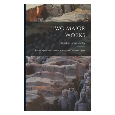 "Two Major Works: Social Organization. Human Nature And The Social Order" - "" ("Cooley Charles 