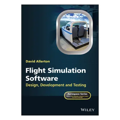 "Flight Simulation Software: Design, Development and Testing" - "" ("Allerton David")