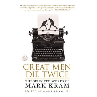 "Great Men Die Twice" - "" ("Kram Mark")