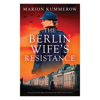 "The Berlin Wife's Resistance: An utterly heartbreaking and unforgettable WW2 historical novel" 