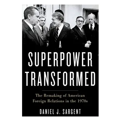 "A Superpower Transformed: The Remaking of American Foreign Relations in the 1970s" - "" ("Sarge