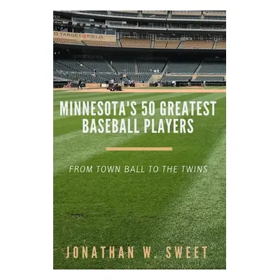 "Minnesota's 50 Greatest Baseball Players" - "" ("Sweet Jonathan W.")