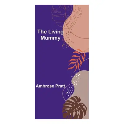 "The Living Mummy" - "" ("Pratt Ambrose")