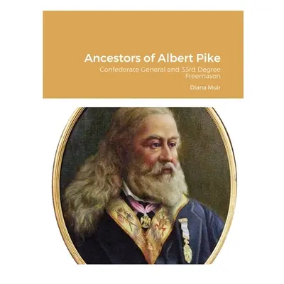 "Ancestors of Albert Pike: Confederate General and 33rd Degree Freemason" - "" ("Muir Diana")