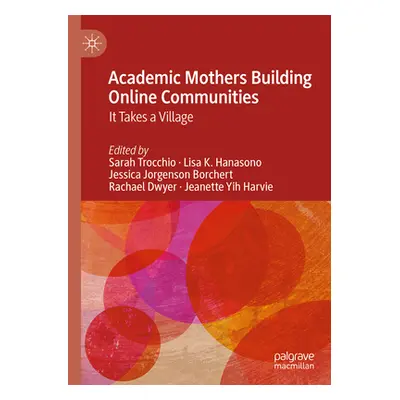 "Academic Mothers Building Online Communities: It Takes a Village" - "" ("Trocchio Sarah")