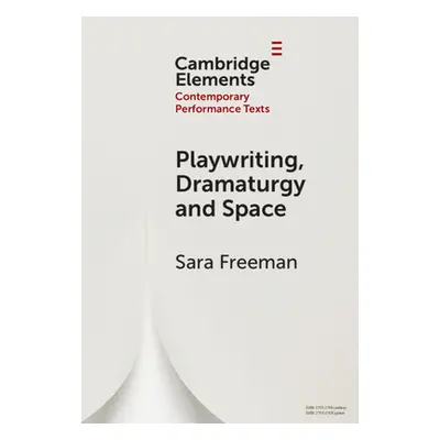 "Playwriting, Dramaturgy and Space" - "" ("Freeman Sara")