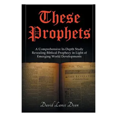 "These Prophets: A Comprehensive Study in Biblical Prophecy Interfaced with International Develo