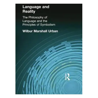 "Language and Reality: The Philosophy of Language and the Principles of Symbolism" - "" ("Urban 