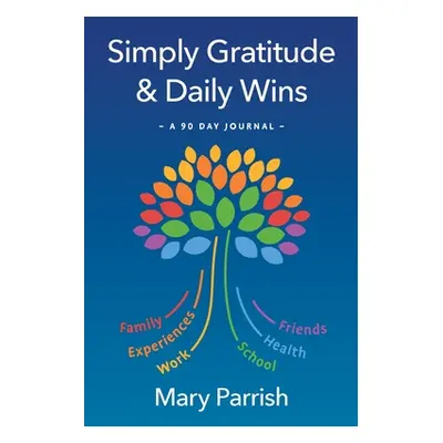 "Simply Gratitude & Daily Wins" - "" ("Parrish Mary E.")