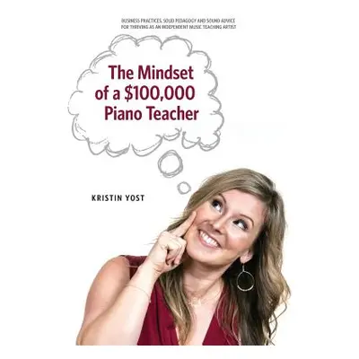 "The Mindset of a $100,000 Piano Teacher" - "" ("Yost Kristin")