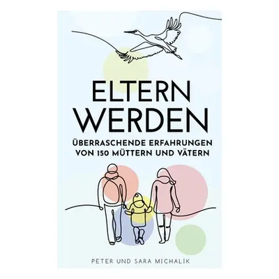 "Eltern werden: berraschende Erfahrungen von 150 Mttern und Vtern" - "" ("Michalik Sara")