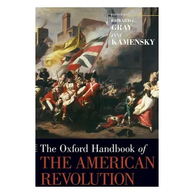 "The Oxford Handbook of the American Revolution" - "" ("Gray Edward G.")