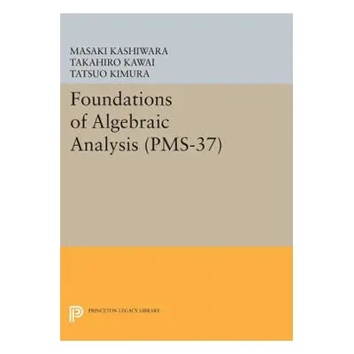 "Foundations of Algebraic Analysis (Pms-37), Volume 37" - "" ("Kashiwara Masaki")