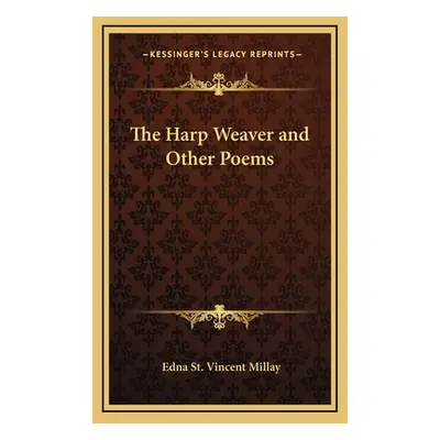 "The Harp Weaver and Other Poems" - "" ("Millay Edna St Vincent")