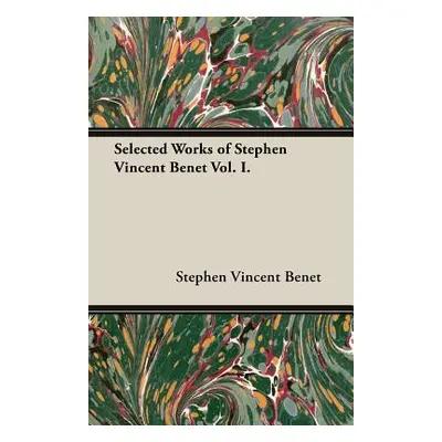 "Selected Works of Stephen Vincent Benet Vol. I." - "" ("Benet Stephen Vincent")