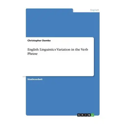 "English Linguistics Variation in the Verb Phrase" - "" ("Domke Christopher")