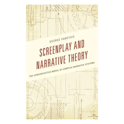 "Screenplay and Narrative Theory: The Screenplectics Model of Complex Narrative Systems" - "" ("