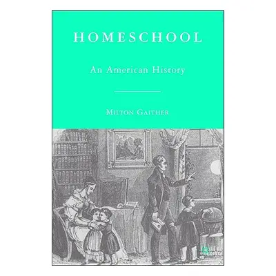 "Homeschool: An American History" - "" ("Gaither M.")