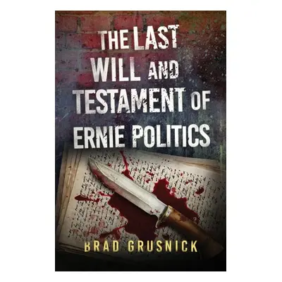 "The Last Will and Testament of Ernie Politics: A Vagrant Mystery" - "" ("Grusnick Brad")