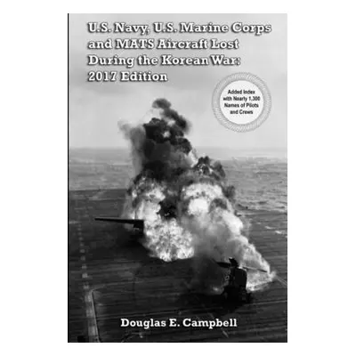 "U.S. Navy, U.S. Marine Corps and MATS Aircraft Lost During the Korean War: 2017 Edition" - "" (