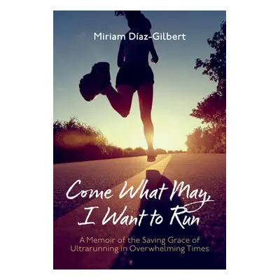 "Come What May, I Want to Run" - "" ("Daz-Gilbert Miriam")