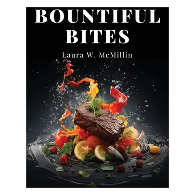 "Bountiful Bites: Complete Recipes for Abundant Meals" - "" ("Laura W McMillin")