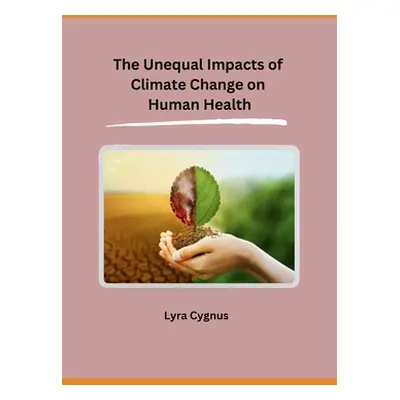 "The Unequal Impacts of Climate Change on Human Health" - "" ("Lyra Cygnus")