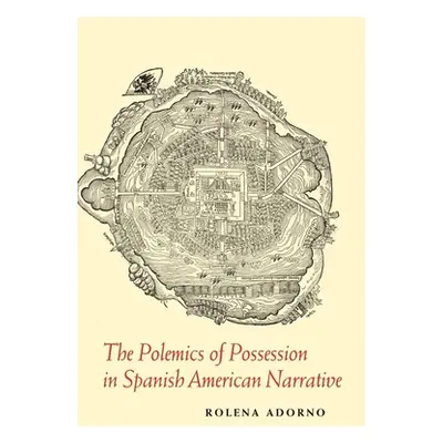 "The Polemics of Possession in Spanish American Narrative" - "" ("Adorno Rolena")