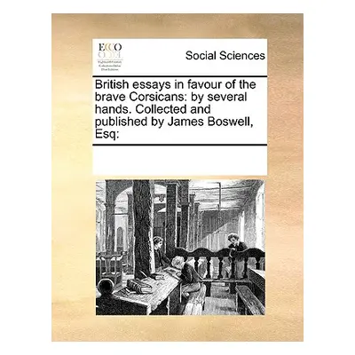 "British essays in favour of the brave Corsicans: by several hands. Collected and published by J